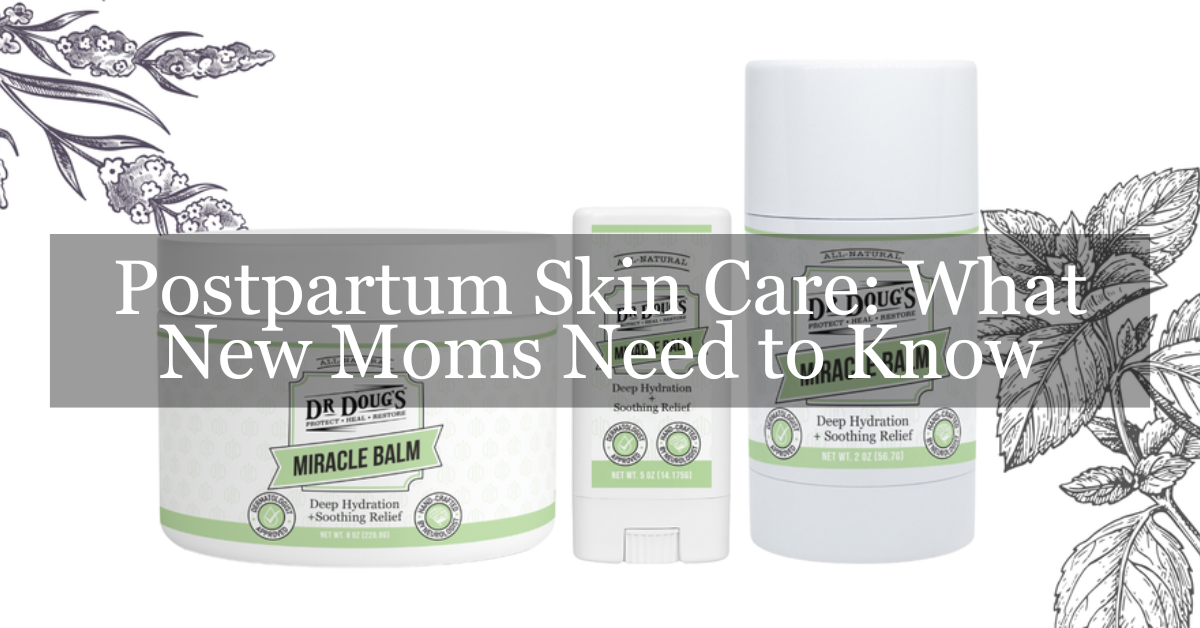 Postpartum Skin Care: What New Moms Need to Know
