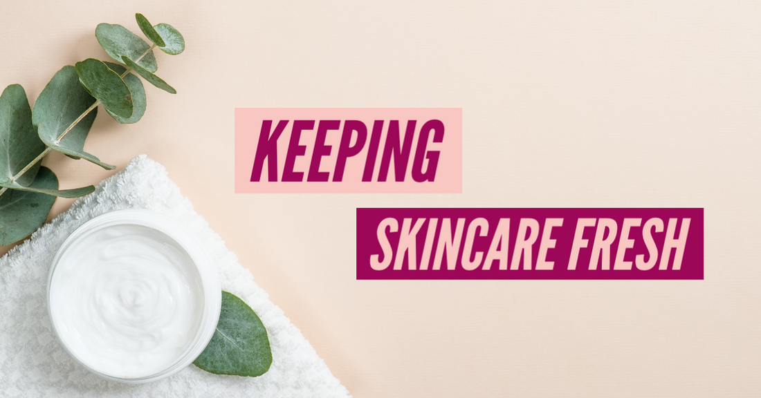 Keeping Skincare Products Fresh