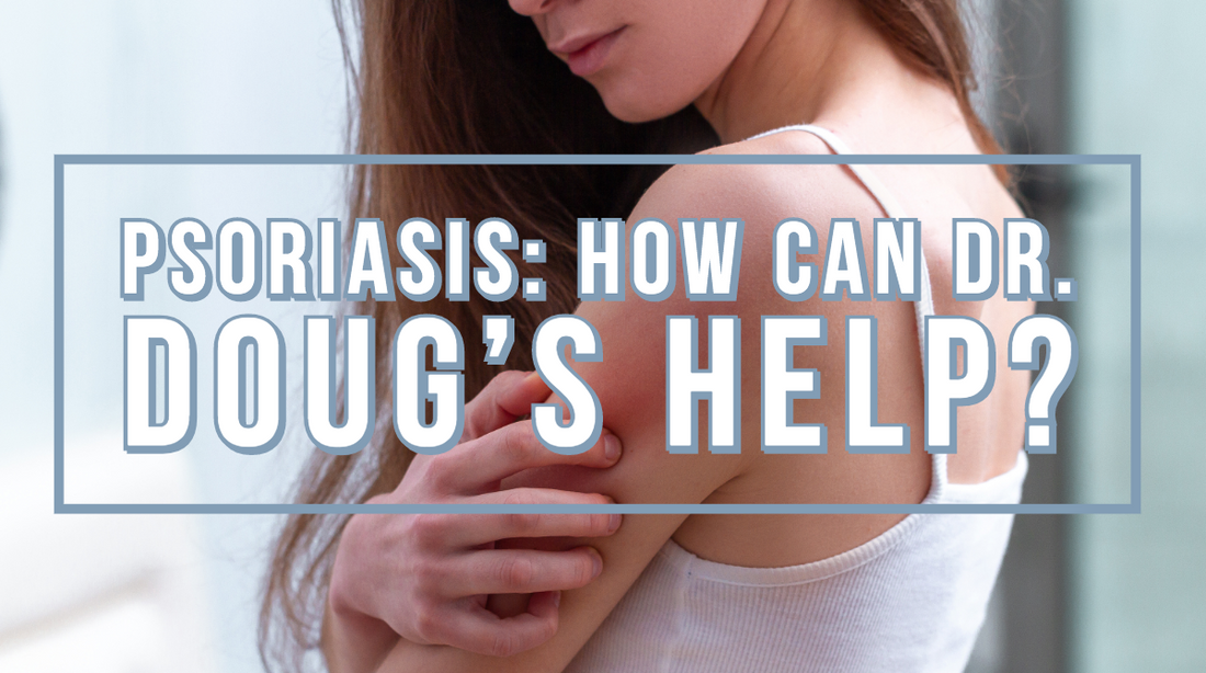 Psoriasis: What is it & How Can We Help?